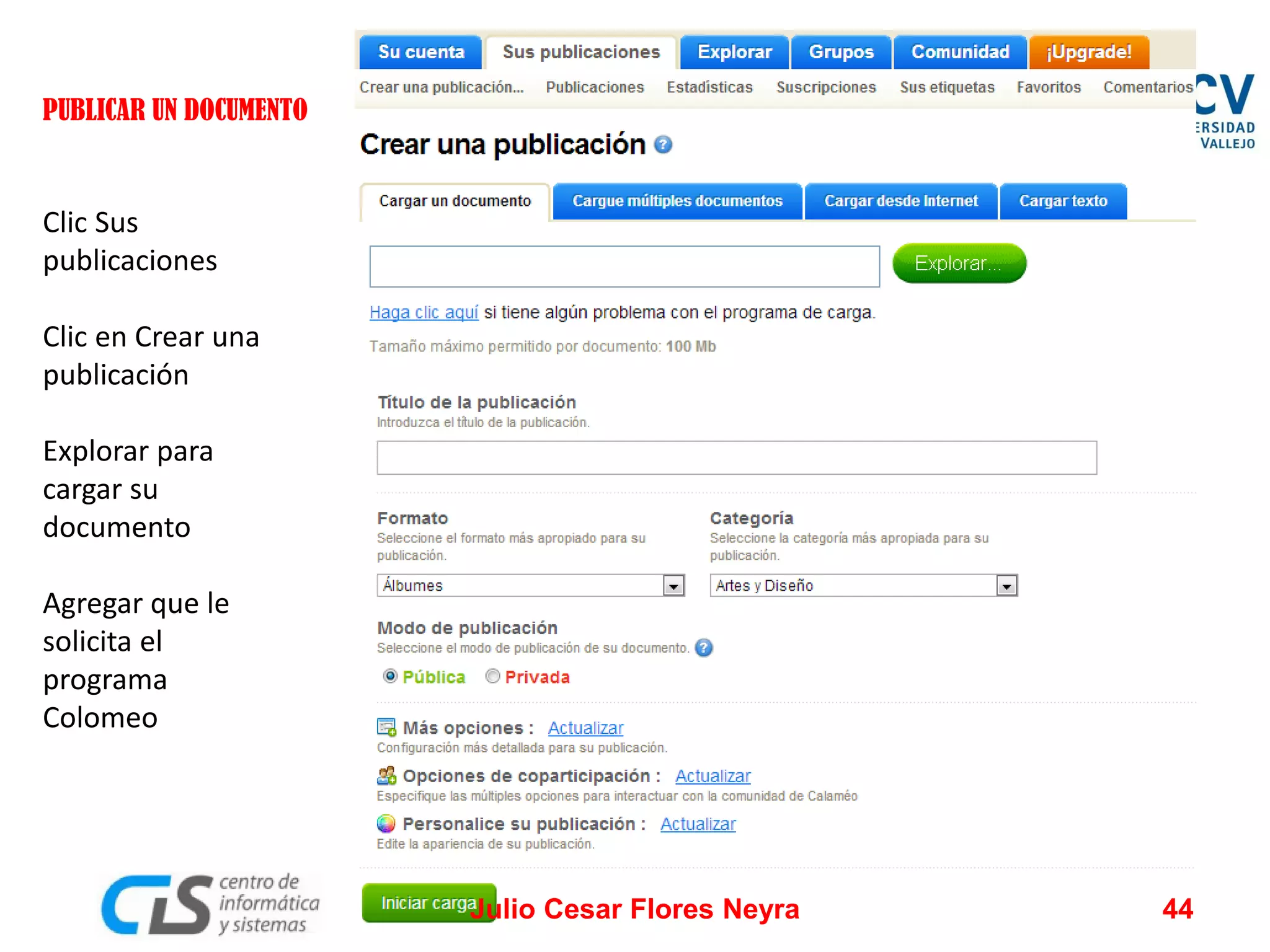 PUBLICAR UN DOCUMENTO

Clic Sus
publicaciones
Clic en Crear una
publicación
Explorar para
cargar su
documento
Agregar que le
solicita el
programa
Colomeo

Julio Cesar Flores Neyra

44

 