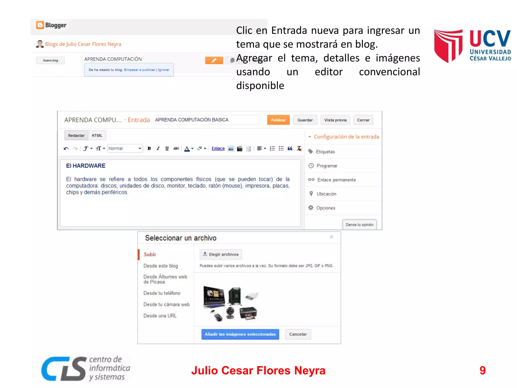 Clic en Entrada nueva para ingresar un
tema que se mostrará en blog.
Agregar el tema, detalles e imágenes
usando un editor convencional
disponible

Julio Cesar Flores Neyra

9

 