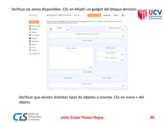 Verificar las zonas disponibles. Clic en Añadir un gadget del bloque derecho
Verificar que existen distintos tipos de objetos a insertar. Clic en icono + del
objeto.
Julio Cesar Flores Neyra 29
 