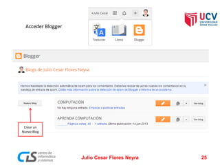 Julio Cesar Flores Neyra 25
Crear un
Nuevo Blog
Acceder Blogger
 