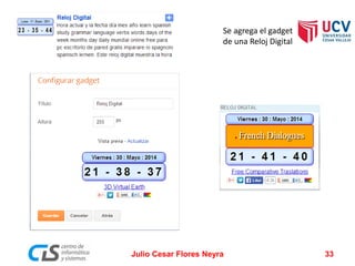 Julio Cesar Flores Neyra 33
Se agrega el gadget
de una Reloj Digital
 