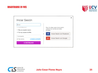 Julio Cesar Flores Neyra 25
REGISTRARSE EN WIX
 