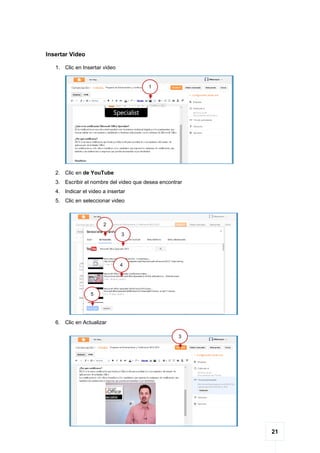 21
Insertar Video
1. Clic en Insertar video
2. Clic en de YouTube
3. Escribir el nombre del video que desea encontrar
4. Indicar el video a insertar
5. Clic en seleccionar video
6. Clic en Actualizar
1
2
3
4
5
3
 