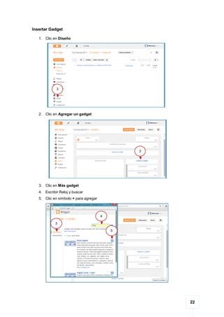 22
Insertar Gadget
1. Clic en Diseño
2. Clic en Agregar un gadget
3. Clic en Más gadget
4. Escribir Reloj y buscar
5. Clic en símbolo + para agregar
3
2
3
4
5
 