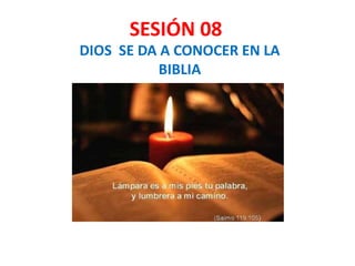 SESIÓN 08
DIOS SE DA A CONOCER EN LA
BIBLIA
 