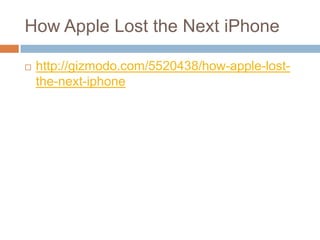 How Apple Lost the Next iPhone,[object Object],http://gizmodo.com/5520438/how-apple-lost-the-next-iphone,[object Object]
