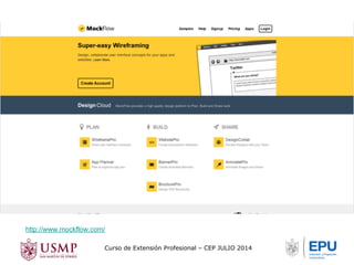 http://www.mockflow.com/ 
Curso de Extensión Profesional – CEP JULIO 2014 
 