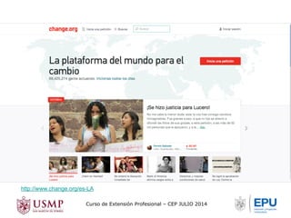 http://www.change.org/es-LA 
Curso de Extensión Profesional – CEP JULIO 2014 
 