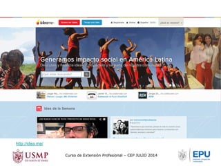 Curso de Extensión Profesional – CEP JULIO 2014 
http://idea.me/ 
 
