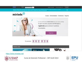 Curso de Extensión Profesional – CEP JULIO 2014 
https://www.miriadax.net/ 
 