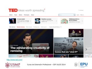 Curso de Extensión Profesional – CEP JULIO 2014 
http://www.ted.com/ 
 