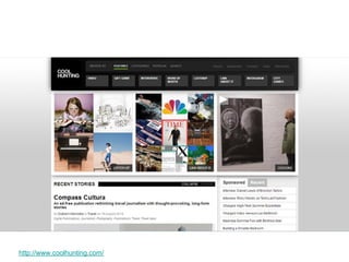 http://www.coolhunting.com/ 
 