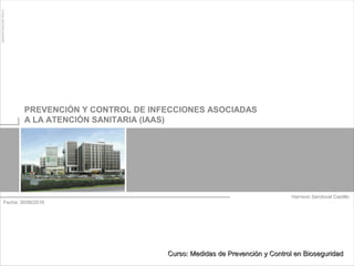 Harrison Sandoval Castillo
PREVENCIÓN Y CONTROL DE INFECCIONES ASOCIADAS
A LA ATENCIÓN SANITARIA (IAAS)
Fecha: 30/06/2016
...