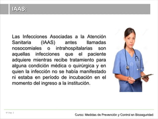 Nº Diap. 2
Las Infecciones Asociadas a la AtenciónLas Infecciones Asociadas a la Atención
Sanitaria (IAAS) antes llamadasS...