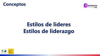 Estilos de lideres
Estilos de liderazgo
Conceptos
 