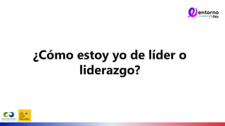 ¿Cómo estoy yo de líder o
liderazgo?
 