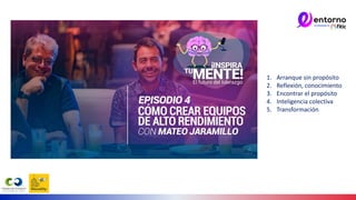 1. Arranque sin propósito
2. Reflexión, conocimiento
3. Encontrar el propósito
4. Inteligencia colectiva
5. Transformación
 