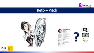 ?
Reto – Pitch
 