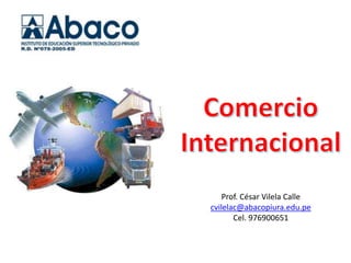 Prof. César Vilela Calle
cvilelac@abacopiura.edu.pe
Cel. 976900651
 