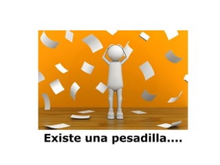 Existe una pesadilla....  