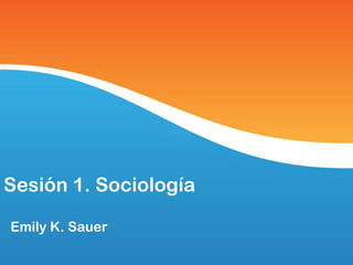 Sesión 1. Sociología

Emily K. Sauer
 