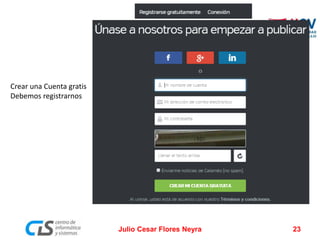 Crear una Cuenta gratis
Debemos registrarnos
Julio Cesar Flores Neyra 23
 