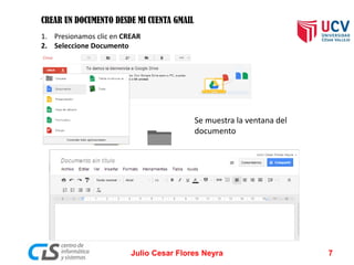 CREAR UN DOCUMENTO DESDE MI CUENTA GMAIL
1. Presionamos clic en CREAR
2. Seleccione Documento
Se muestra la ventana del
documento
Julio Cesar Flores Neyra 7
 