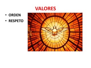 VALORES
• ORDEN
• RESPETO
 