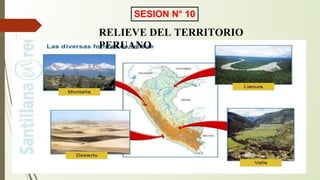 RELIEVE DEL TERRITORIO
PERUANO
SESION N° 10
 