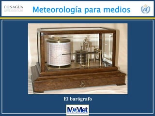 Meteorología para medios
El barógrafo
 
