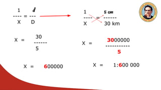 1 d
---- = ---
X D
1 5 cm
---- = ------
X 30 km
X =
30
------
5
X =
3000000
-----------
5
X = 600000 X = 1:600 000
 