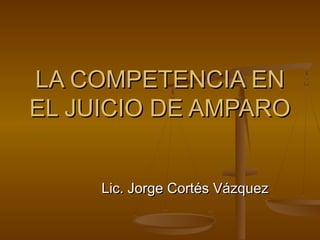 Sesión 12 la competencia en el juicio de amparo | PPT