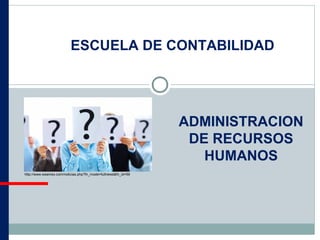 ADMINISTRACION
DE RECURSOS
HUMANOS
ESCUELA DE CONTABILIDAD
http://www.swamex.com/noticias.php?fn_mode=fullnews&fn_id=59
 