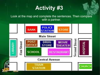 Activity #3 
Look at the map and complete the sentences. Then compare 
with a partner. 
 