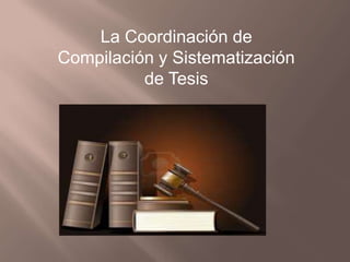 La Coordinación de
Compilación y Sistematización
de Tesis

 