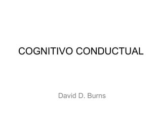 COGNITIVO CONDUCTUAL

David D. Burns

 