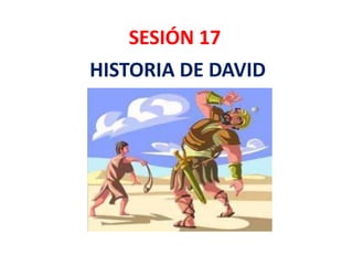 SESIÓN 17
HISTORIA DE DAVID
 