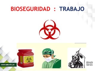 BIOSEGURIDAD : TRABAJO
 