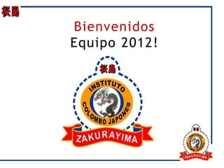 Bienvenidos
Equipo 2012!
 