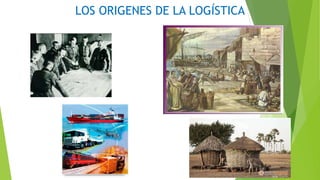 LOS ORIGENES DE LA LOGÍSTICA
 