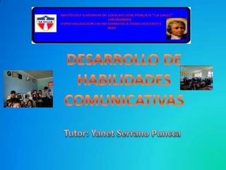 DESARROLLO DE HABILIDADES COMUNICATIVAS Tutor: Yanet Serrano Puncca 