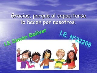 Gracias, porque al capacitarse
   lo hacen por nosotros.
 