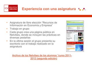 Experiencia con una asignatura


Asignatura de libre elección “Recursos de
Información en Economía y Empresa”
Trabajo en g...