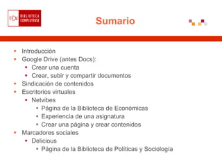 Sumario

Introducción
Google Drive (antes Docs):
    Crear una cuenta
    Crear, subir y compartir documentos
Sindicación ...
