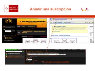 Añadir una suscripción




       Lo añade a nuestra pestaña
 