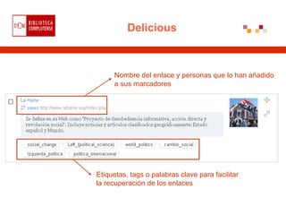 Delicious



     Nombre del enlace y personas que lo han añadido
     a sus marcadores




Etiquetas, tags o palabras cla...