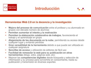 Introducción


Herramientas Web 2.0 en la docencia y la investigación

  Mejora del proceso de comunicación entre el profe...