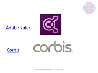 Adobe Kuler
MAESTRÍA EN EDUCACIÓN SEP-DIC-2014
Corbis
 