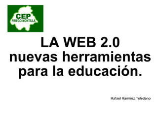 LA WEB 2.0 nuevas herramientas  para la educación. Rafael Ramírez Toledano 