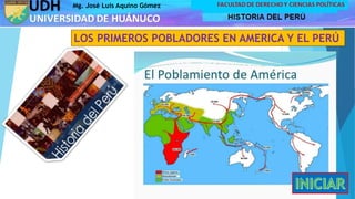 Mg. José Luis Aquino Gómez
LOS PRIMEROS POBLADORES EN AMERICA Y EL PERÚ
 